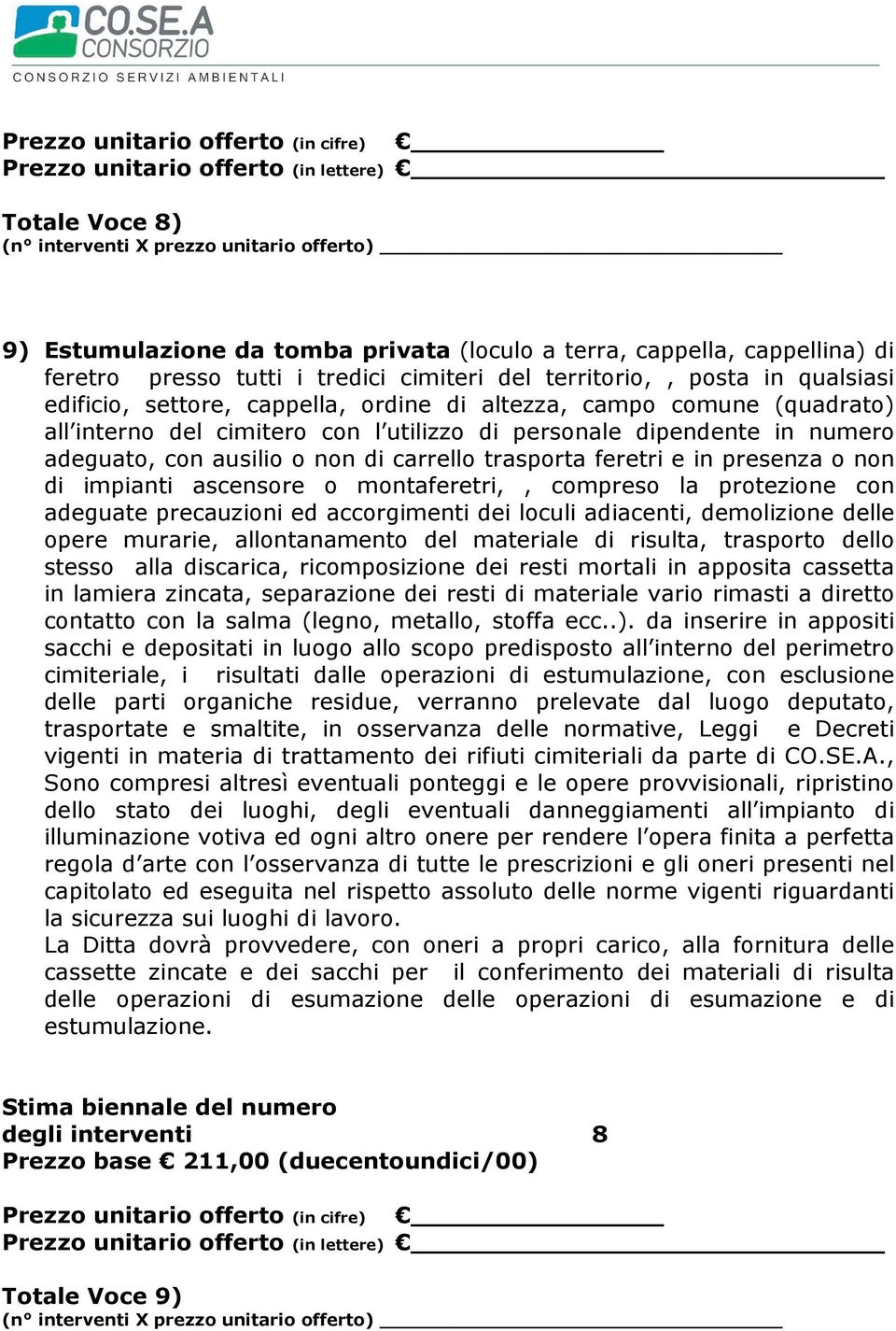 impianti ascensore o montaferetri,, compreso la protezione con adeguate precauzioni ed accorgimenti dei loculi adiacenti, demolizione delle opere murarie, allontanamento del materiale di risulta,