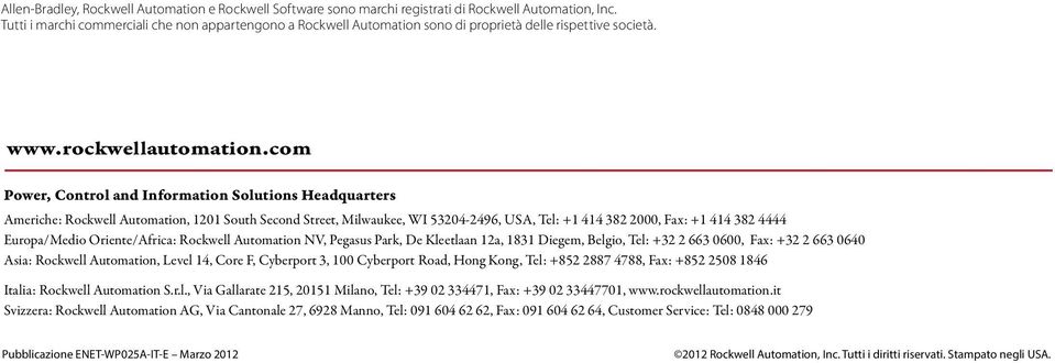 com Power, Control and Information Solutions Headquarters Americhe: Rockwell Automation, 1201 South Second Street, Milwaukee, WI 53204-2496, USA, Tel: +1 414 382 2000, Fax: +1 414 382 4444