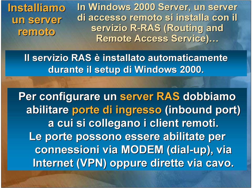 Per configurare un server RAS dobbiamo abilitare porte di ingresso (inbound port) a cui si collegano i client