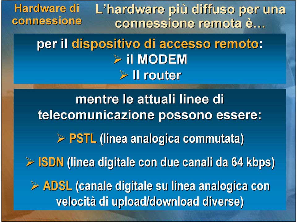 telecomunicazione possono essere: PSTL (linea analogica commutata) ISDN (linea digitale