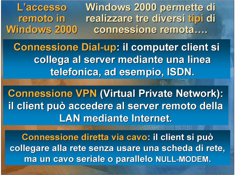 Connessione VPN (Virtual Private Network): il client può accedere al server della LAN mediante Internet.