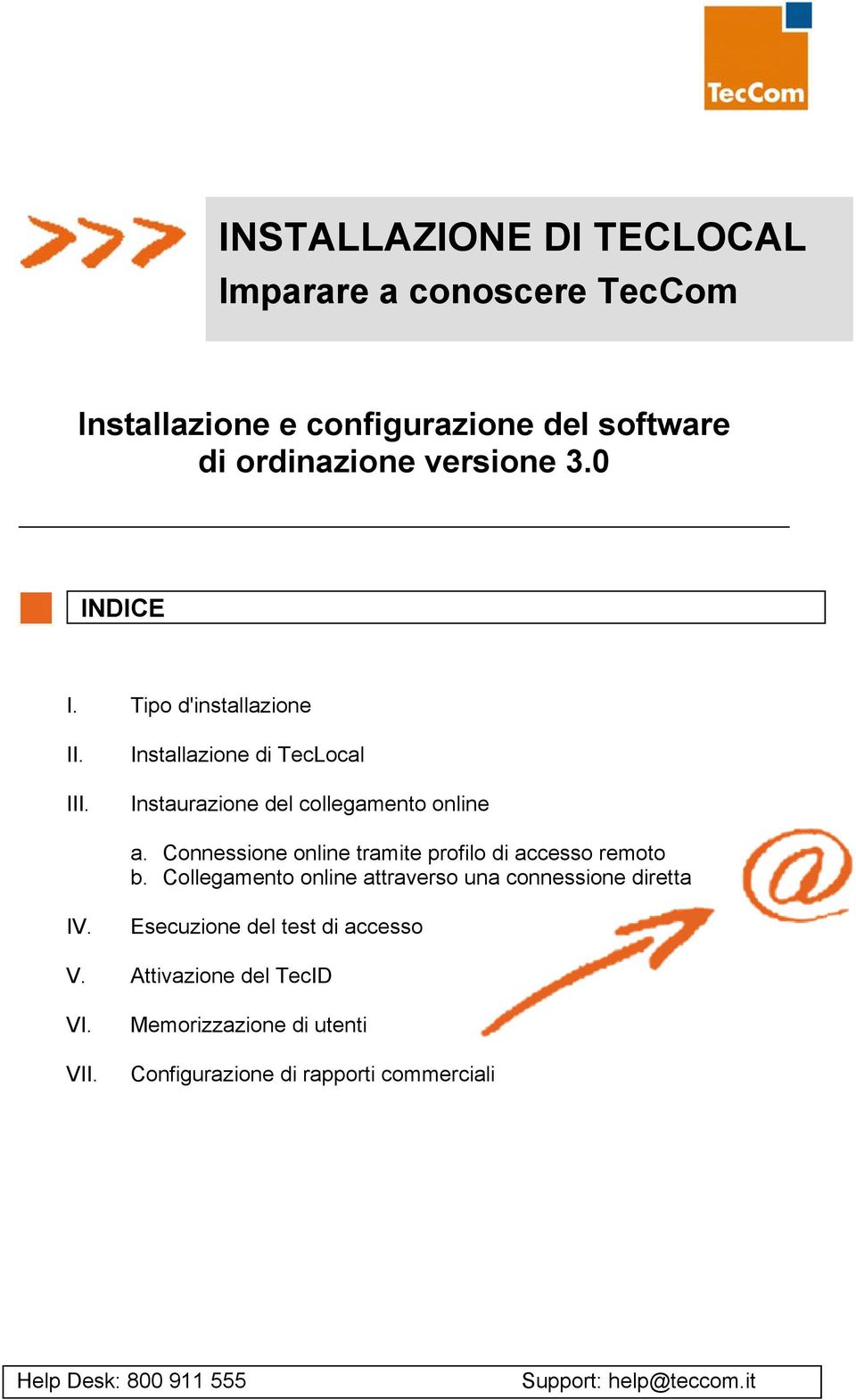 Connessione online tramite profilo di accesso remoto b. Collegamento online attraverso una connessione diretta IV.