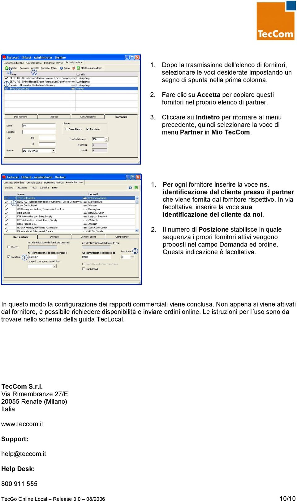 Per ogni fornitore inserire la voce ns. identificazione del cliente presso il partner che viene fornita dal fornitore rispettivo.