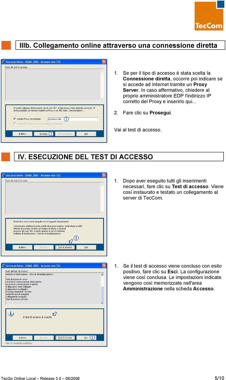 Dopo aver eseguito tutti gli inserimenti necessari, fare clic su Test di accesso. Viene così instaurato e testato un collegamento al server di TecCom. 1.