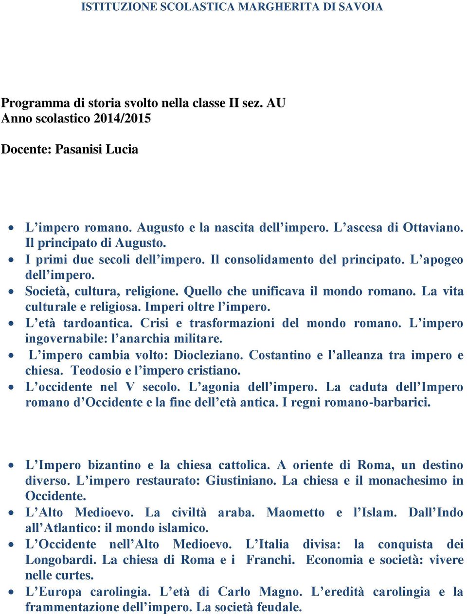 Imperi oltre l impero. L età tardoantica. Crisi e trasformazioni del mondo romano. L impero ingovernabile: l anarchia militare. L impero cambia volto: Diocleziano.