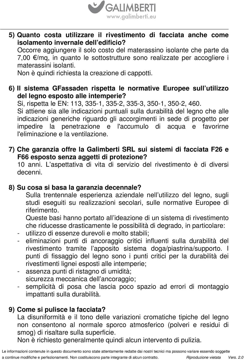 Non è quindi richiesta la creazione di cappotti. 6) Il sistema GFassaden rispetta le normative Europee sull utilizzo del legno esposto alle intemperie?