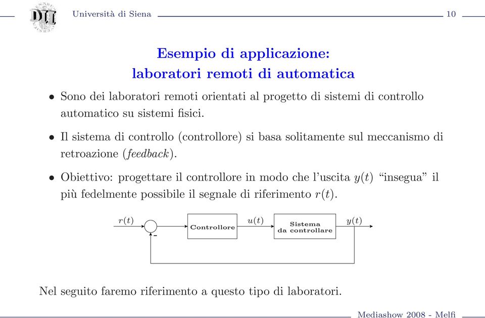 Il sistema di controllo (controllore) si basa solitamente sul meccanismo di retroazione (feedback).