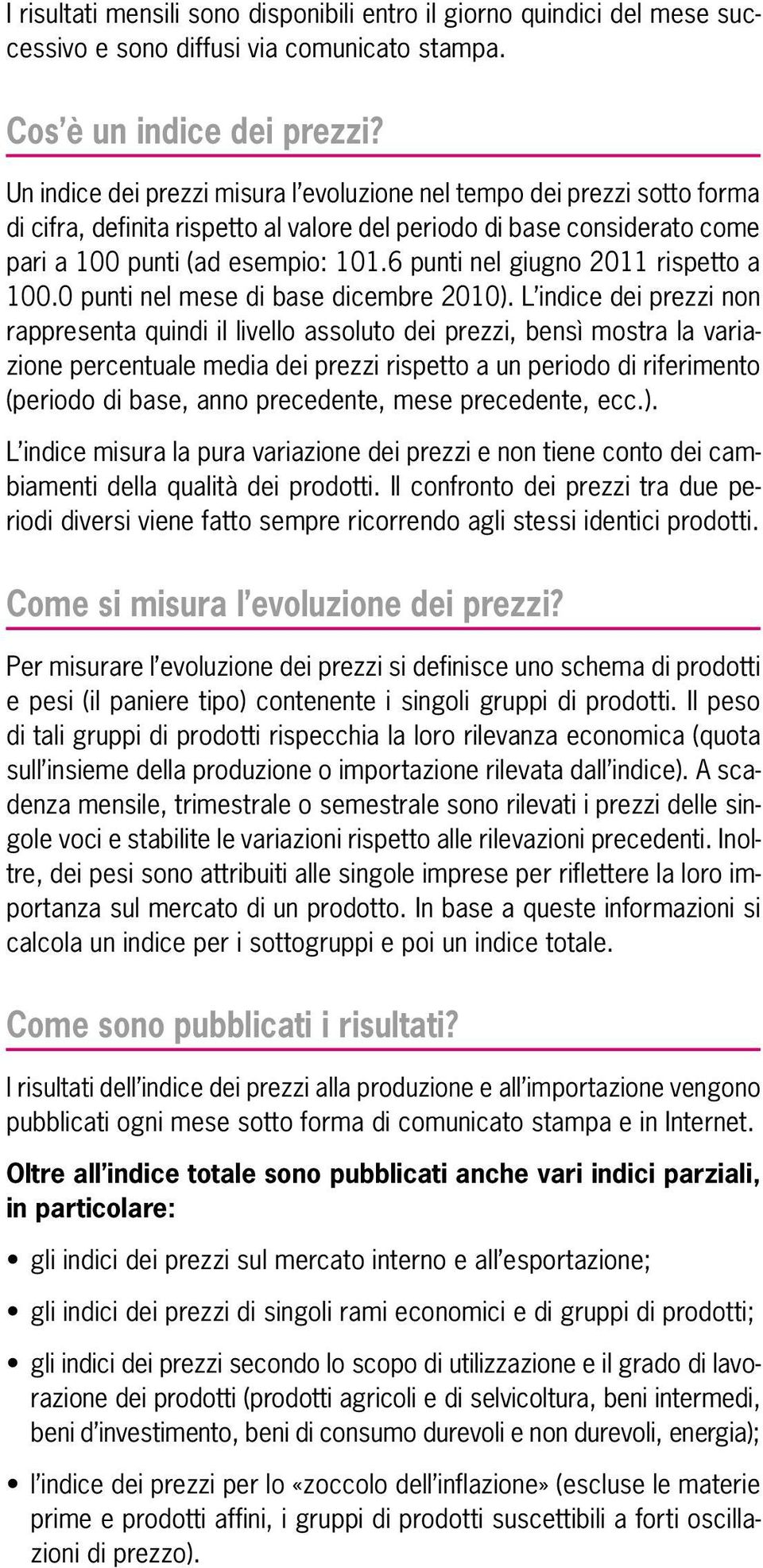 6 punti nel giugno 2011 rispetto a 100.0 punti nel mese di base dicembre 2010).