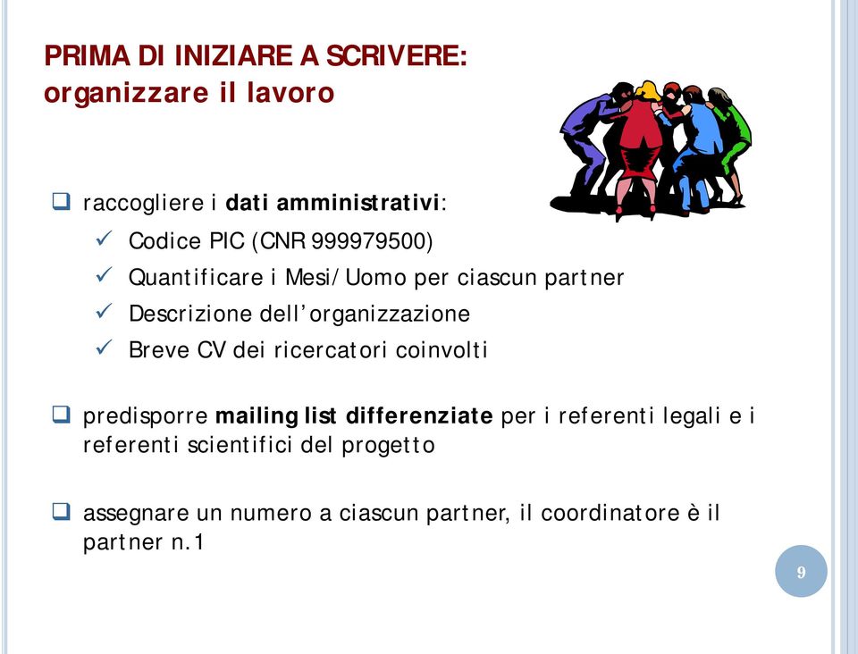 CV dei ricercatori coinvolti predisporre mailing list differenziate per i referenti legali e i