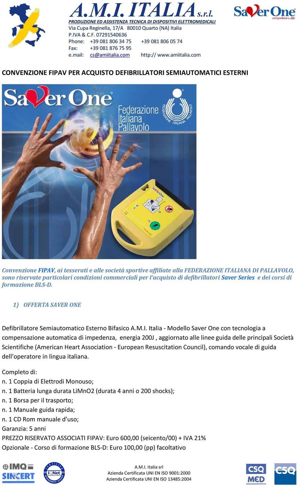 Italia - Modello Saver One con tecnologia a compensazione automatica di impedenza, energia 200J, aggiornato alle linee guida delle principali Società Scientifiche (American Heart Association -