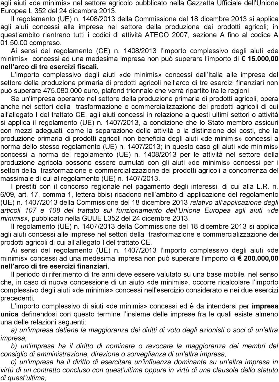 ATECO 2007, sezione A fino al codice A 01.50.00 compreso. Ai sensi del regolamento (CE) n.