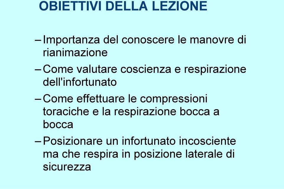 effettuare le compressioni toraciche e la respirazione bocca a bocca