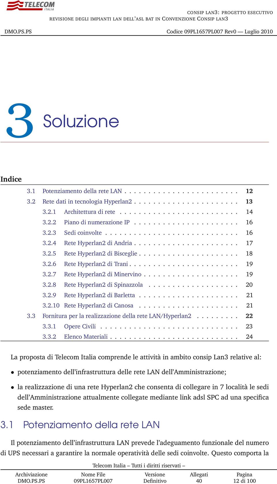 .................... 18 3.2.6 Rete Hyperlan2 di Trani....................... 19 3.2.7 Rete Hyperlan2 di Minervino.................... 19 3.2.8 Rete Hyperlan2 di Spinazzola................... 20 3.2.9 Rete Hyperlan2 di Barletta.