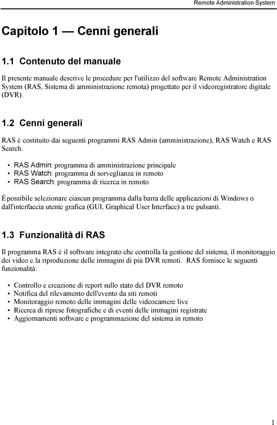 digitale (DVR). 1.2 Cenni generali RAS è costituito dai seguenti programmi RAS Admin (amministrazione), RAS Watch e RAS Search.