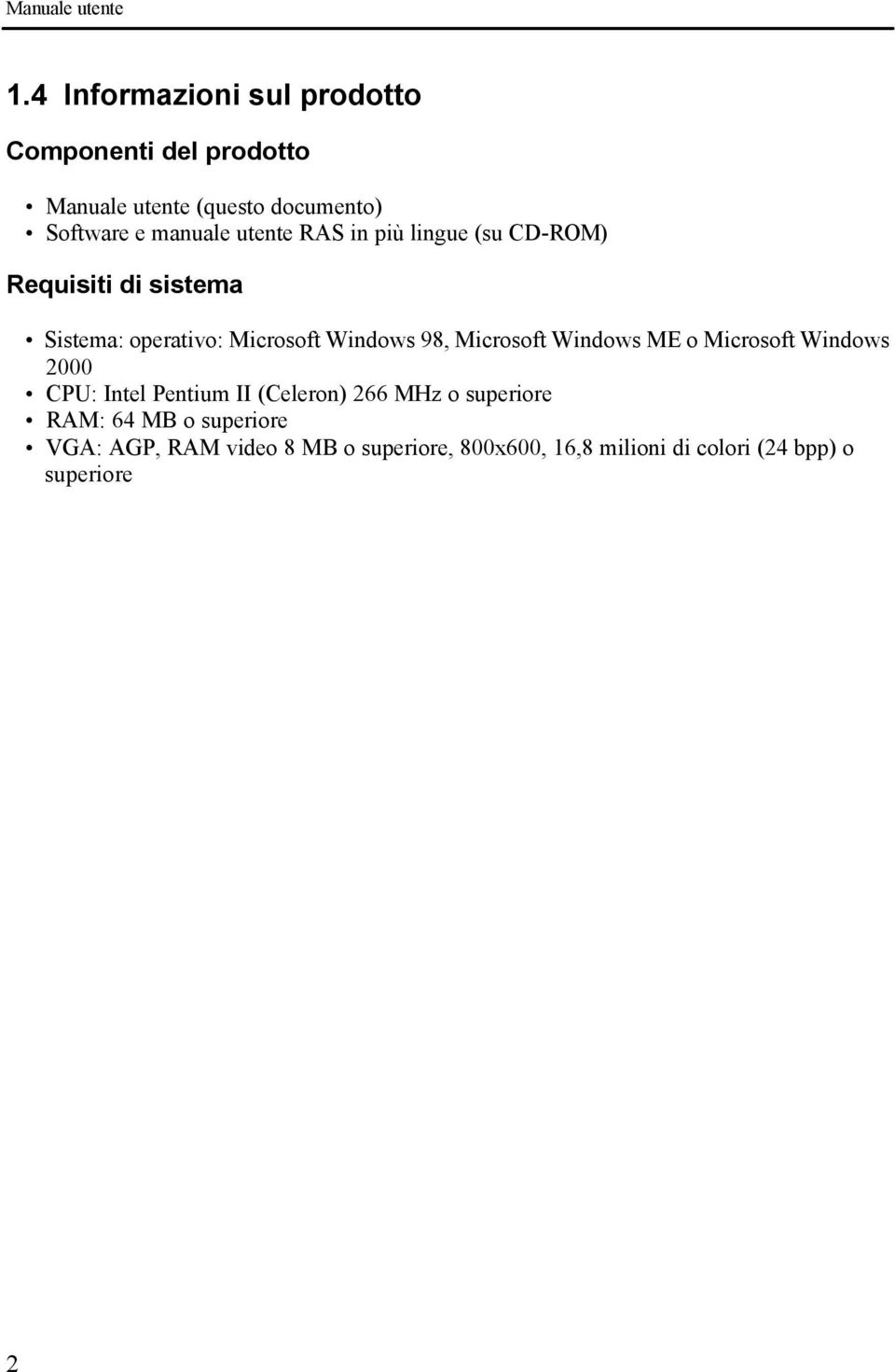 utente RAS in più lingue (su CD-ROM) Requisiti di sistema Sistema: operativo: Microsoft Windows 98,