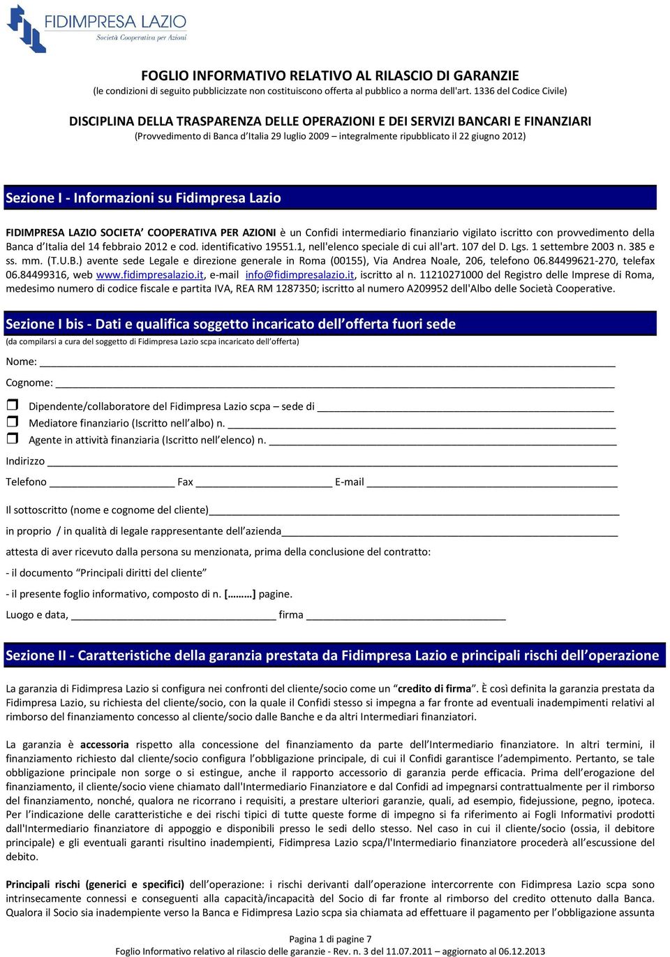 ) avente sede Legale e direzione generale in Roma (00155), Via Andrea Noale, 206, telefono 06.84499621-270, telefax 06.84499316, web www.fidimpresalazio.it, e-mail info@fidimpresalazio.