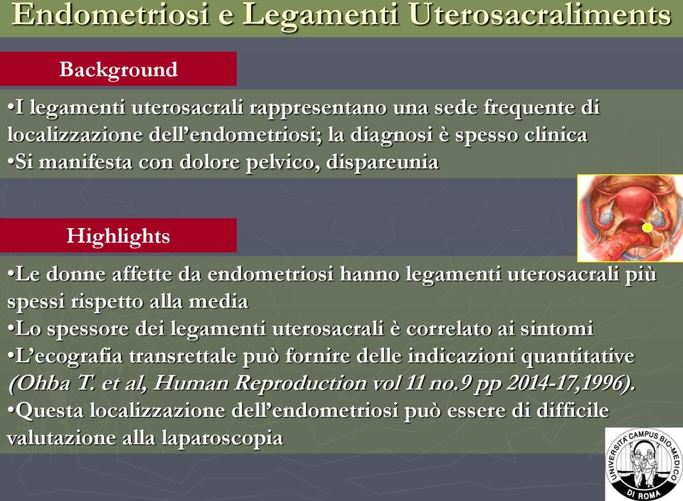 spessi rispetto alla media Lo spessore dei legamenti uterosacrali è correlato ai sintomi L ecografia transrettale può fornire delle indicazioni