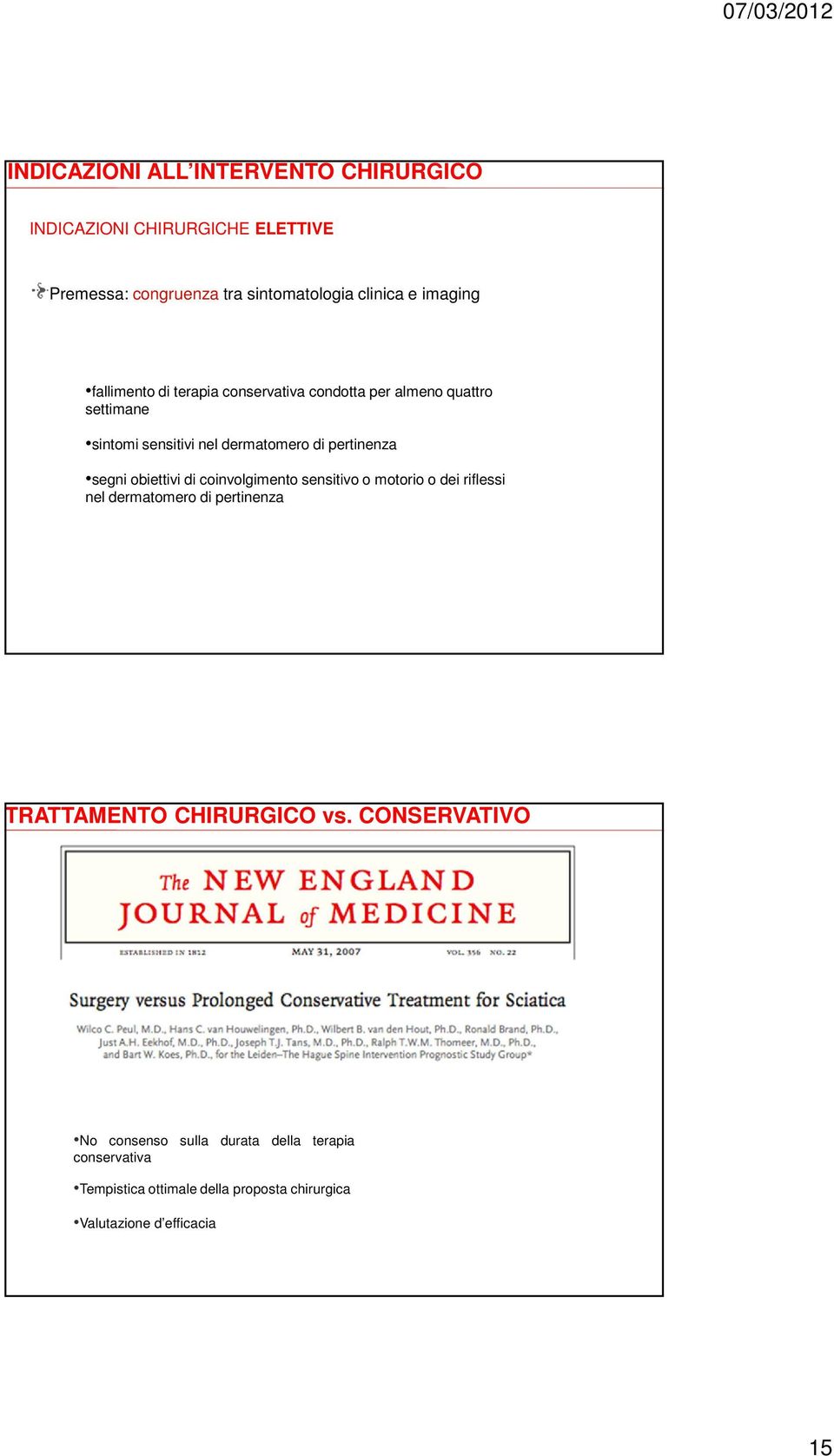 obiettivi di coinvolgimento sensitivo o motorio o dei riflessi nel dermatomero di pertinenza TRATTAMENTO CHIRURGICO vs.