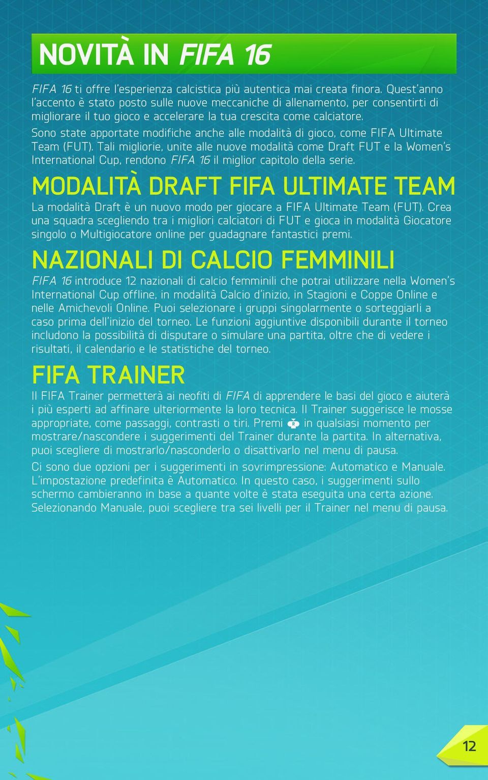 Sono state apportate modifiche anche alle modalità di gioco, come FIFA Ultimate Team (FUT).