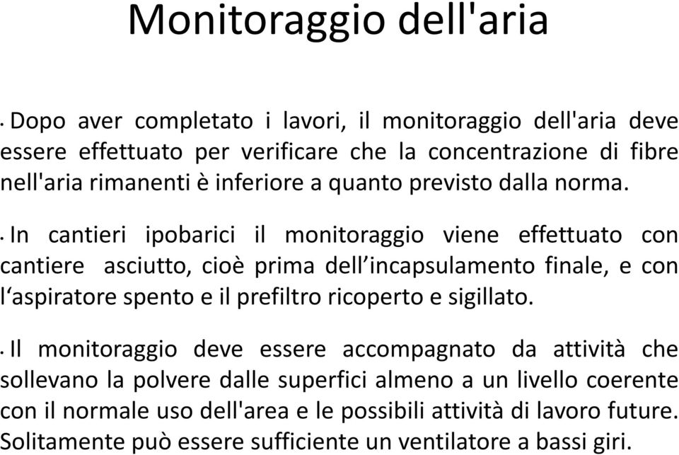 In cantieri ipobarici il monitoraggio viene effettuato con cantiere asciutto, cioè prima dell incapsulamento finale, e con l aspiratore spento e il prefiltro