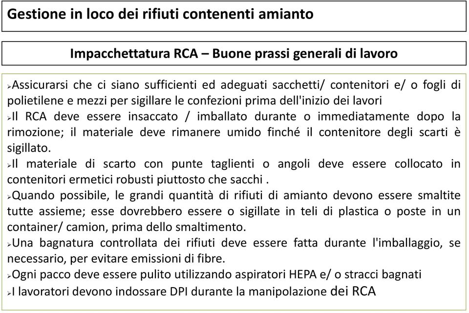 contenitore degli scarti è sigillato. Il materiale di scarto con punte taglienti o angoli deve essere collocato in contenitori ermetici robusti piuttosto che sacchi.