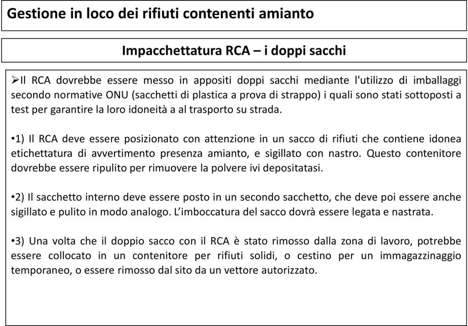 1) Il RCA deve essere posizionato con attenzione in un sacco di rifiuti che contiene idonea etichettatura di avvertimento presenza amianto, e sigillato con nastro.