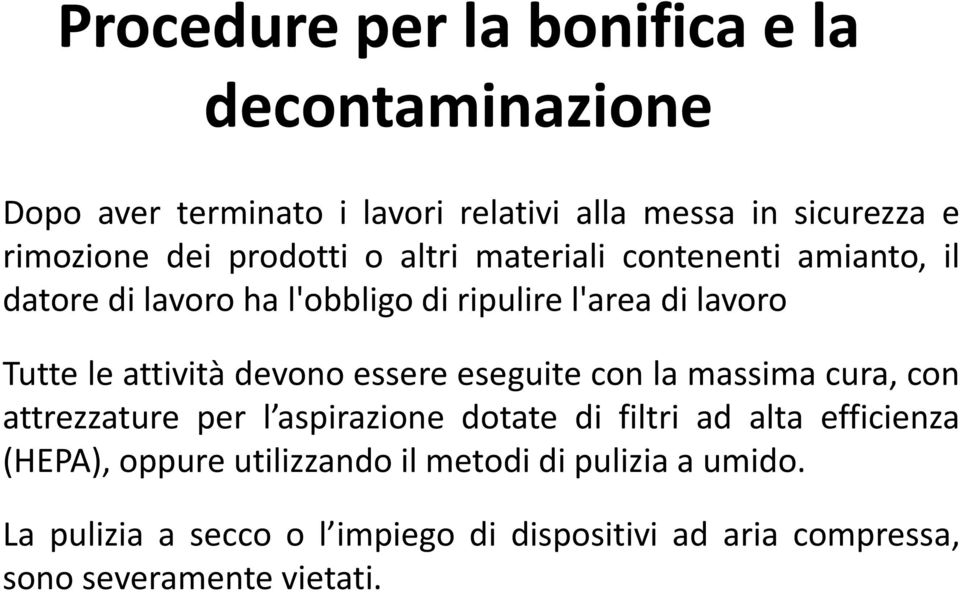 devono essere eseguite con la massima cura, con attrezzature per l aspirazione dotate di filtri ad alta efficienza (HEPA),