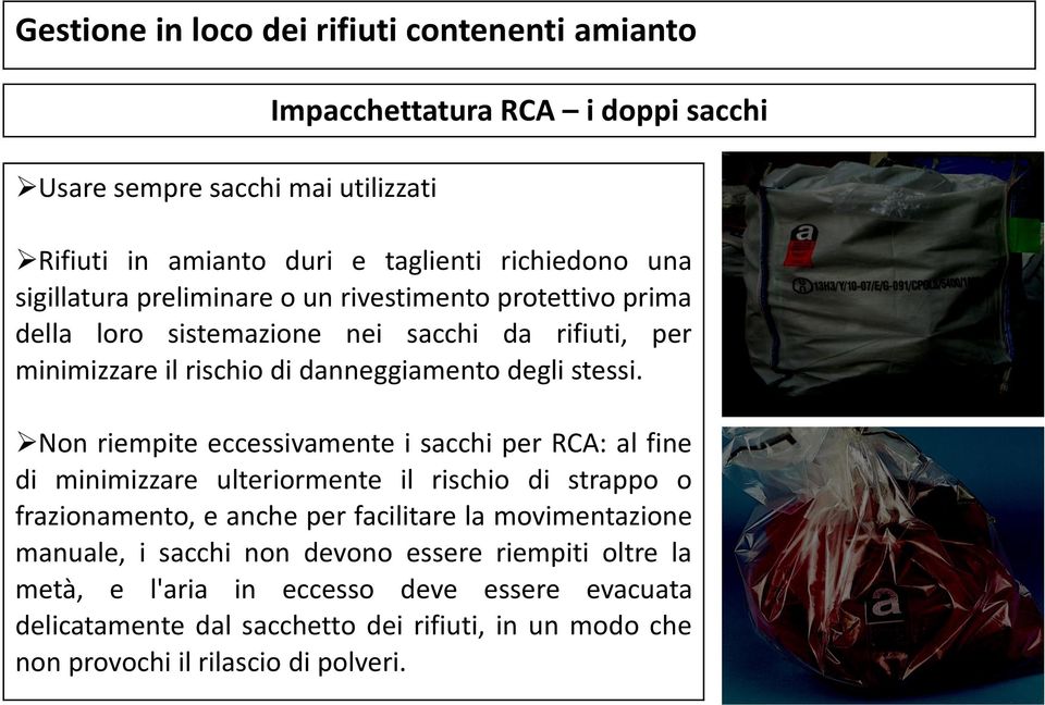 Non riempite eccessivamente i sacchi per RCA: al fine di minimizzare ulteriormente il rischio di strappo o frazionamento, e anche per facilitare la movimentazione manuale,