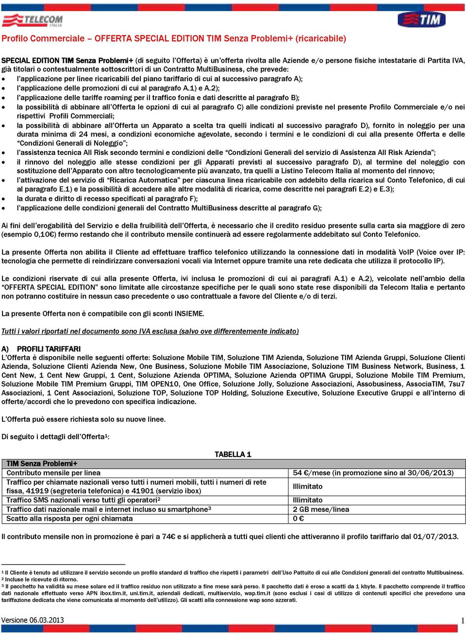 2); l applicazione delle tariffe roaming per il traffico fonia e dati descritte al paragrafo B); la possibilità di abbinare all Offerta le opzioni di cui al paragrafo C) alle condizioni previste nel