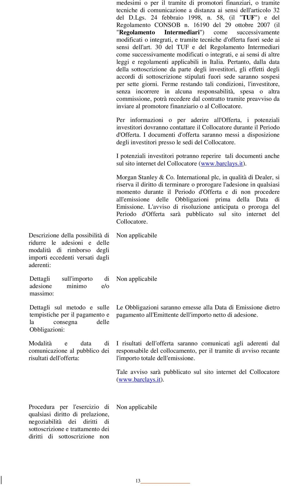 30 del TUF e del Regolamento Intermediari come successivamente modificati o integrati, e ai sensi di altre leggi e regolamenti applicabili in Italia.