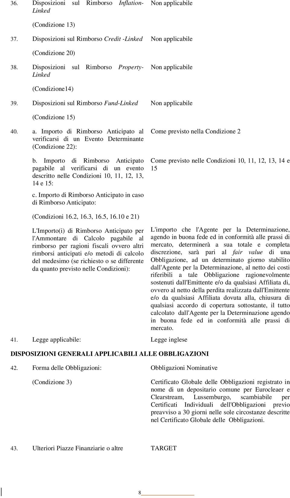 Importo di Rimborso Anticipato pagabile al verificarsi di un evento descritto nelle Condizioni 10, 11, 12, 13, 14 e 15: c.