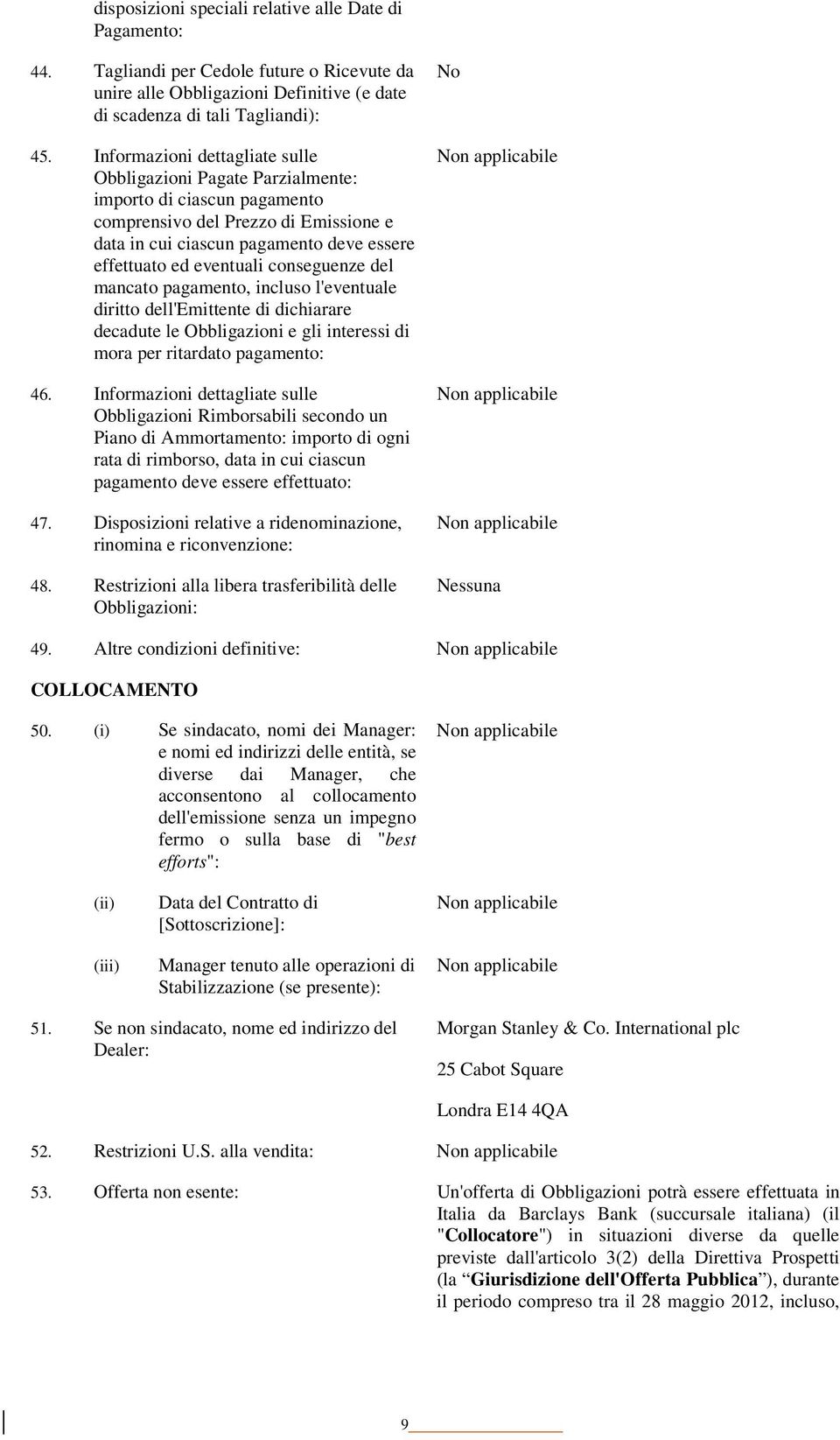 conseguenze del mancato pagamento, incluso l'eventuale diritto dell'emittente di dichiarare decadute le Obbligazioni e gli interessi di mora per ritardato pagamento: 46.