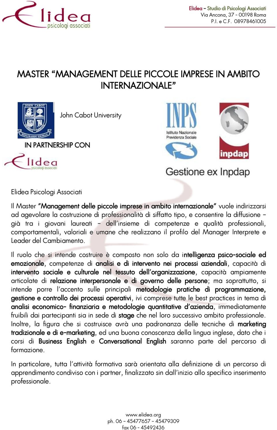 professionali, comportamentali, valoriali e umane che realizzano il profilo del Manager Interprete e Leader del Cambiamento.