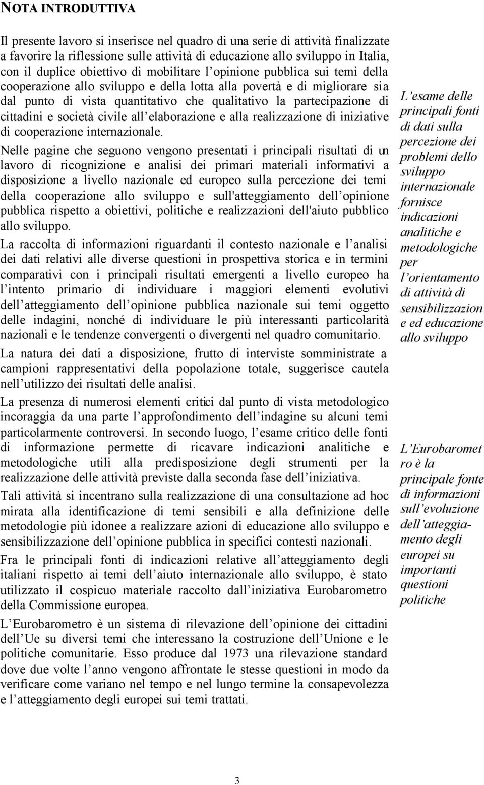 di cittadini e società civile all elaborazione e alla realizzazione di iniziative di cooperazione internazionale.