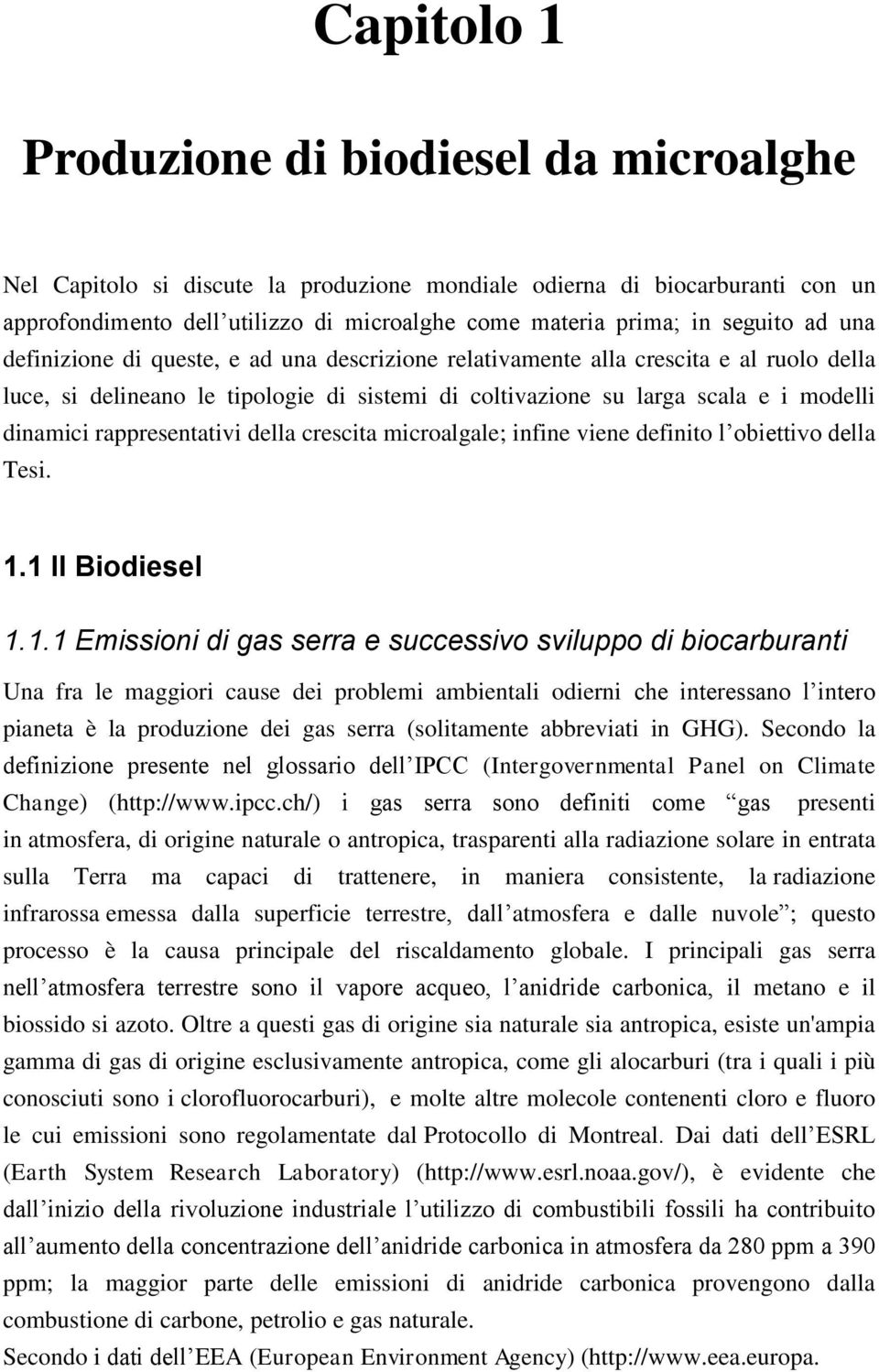 rappresentativi della crescita microalgale; infine viene definito l obiettivo della Tesi. 1.