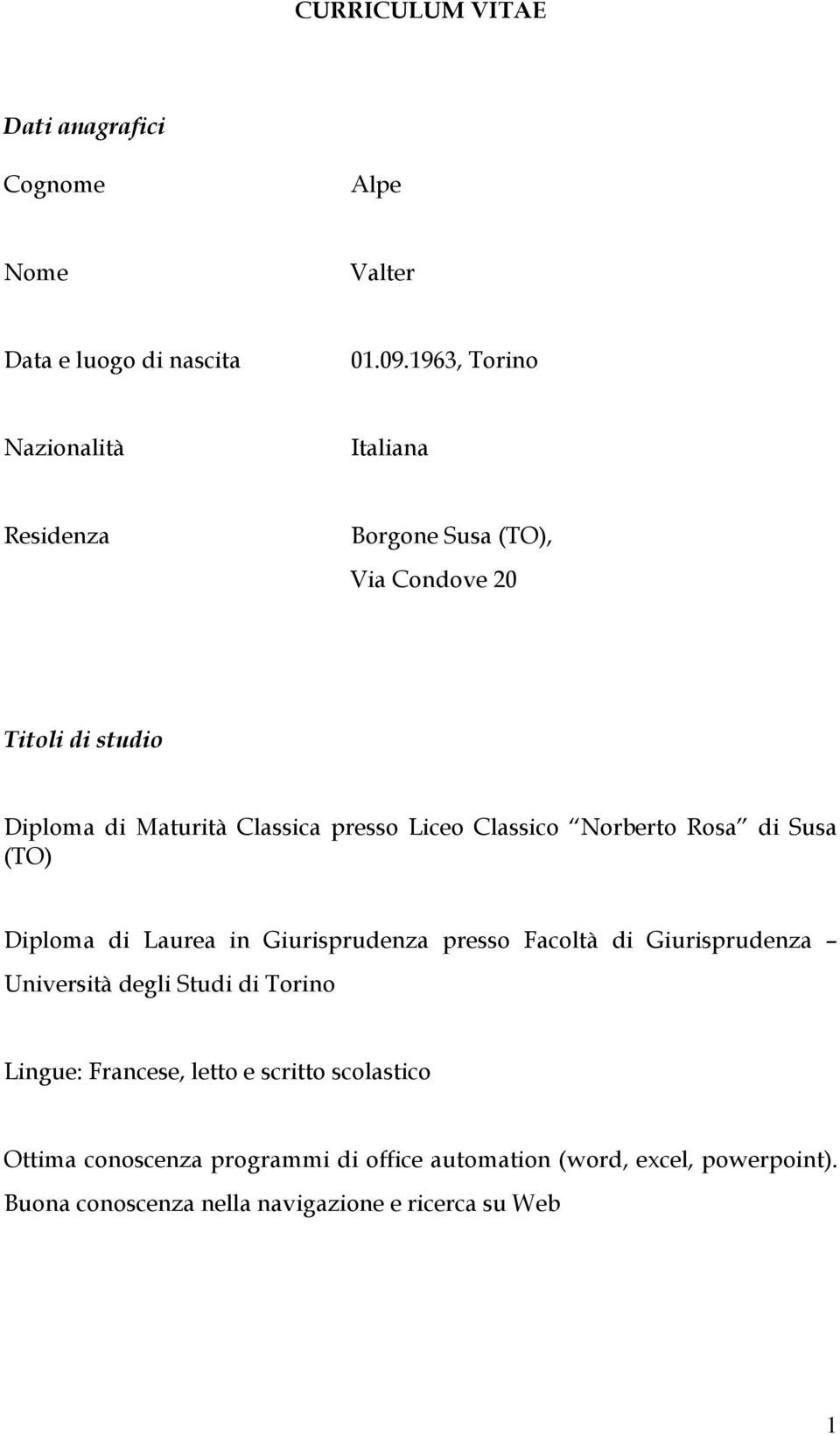 Liceo Classico Norberto Rosa di Susa (TO) Diploma di Laurea in Giurisprudenza presso Facoltà di Giurisprudenza Università degli Studi