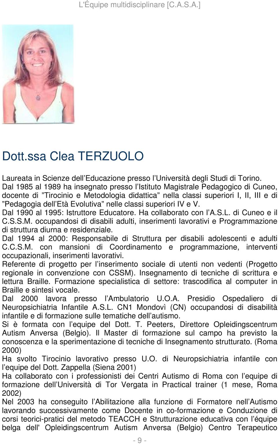 classi superiori IV e V. Dal 1990 al 1995: Istruttore Educatore. Ha collaborato con l A.S.L. di Cuneo e il C.S.S.M.