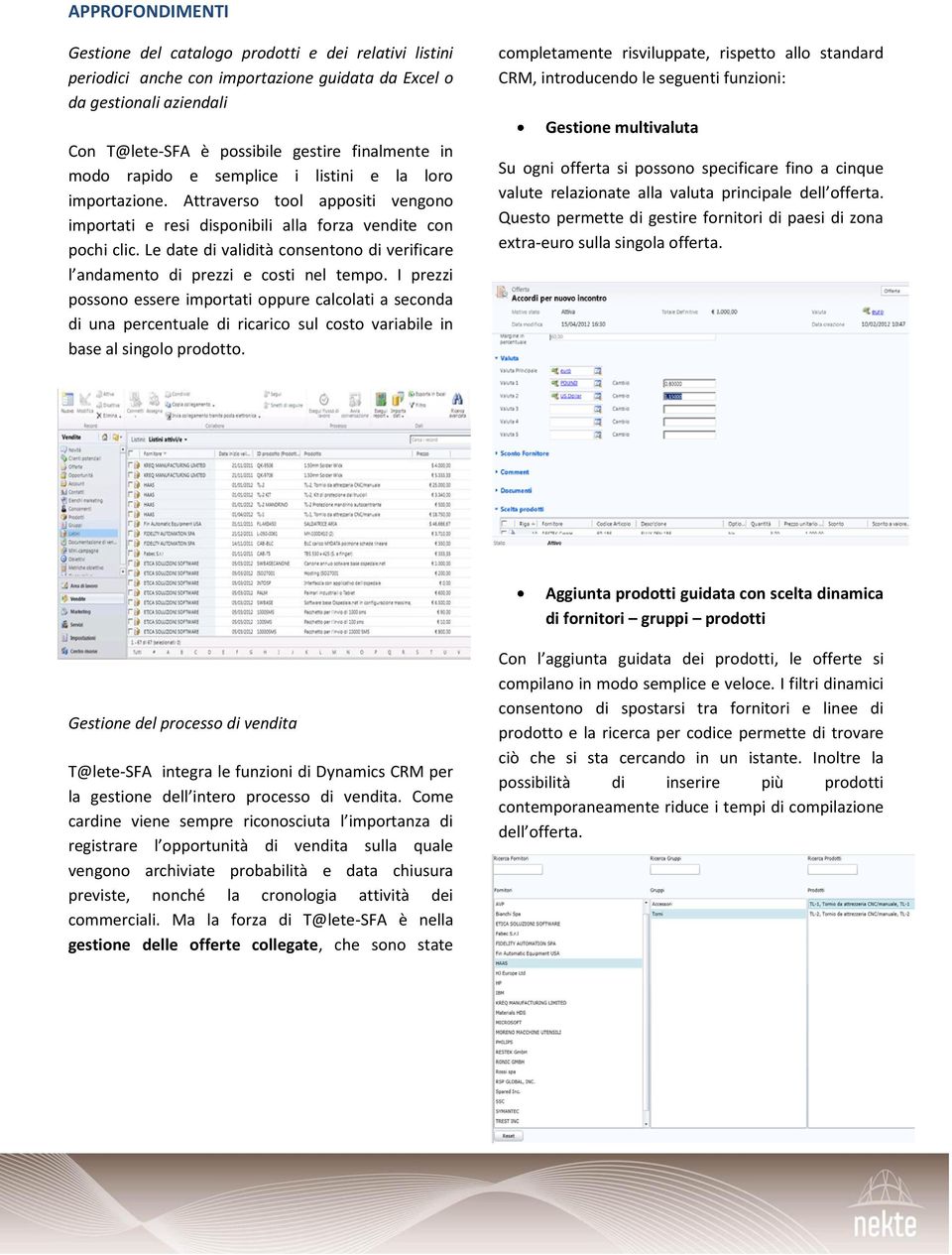 Le date di validità consentono di verificare l andamento di prezzi e costi nel tempo.