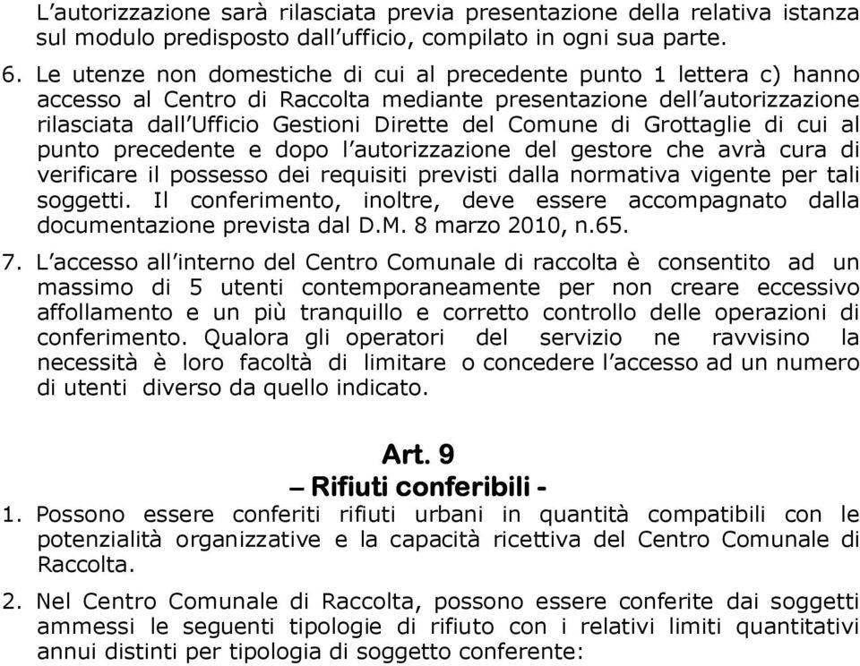 Grottaglie di cui al punto precedente e dopo l autorizzazione del gestore che avrà cura di verificare il possesso dei requisiti previsti dalla normativa vigente per tali soggetti.