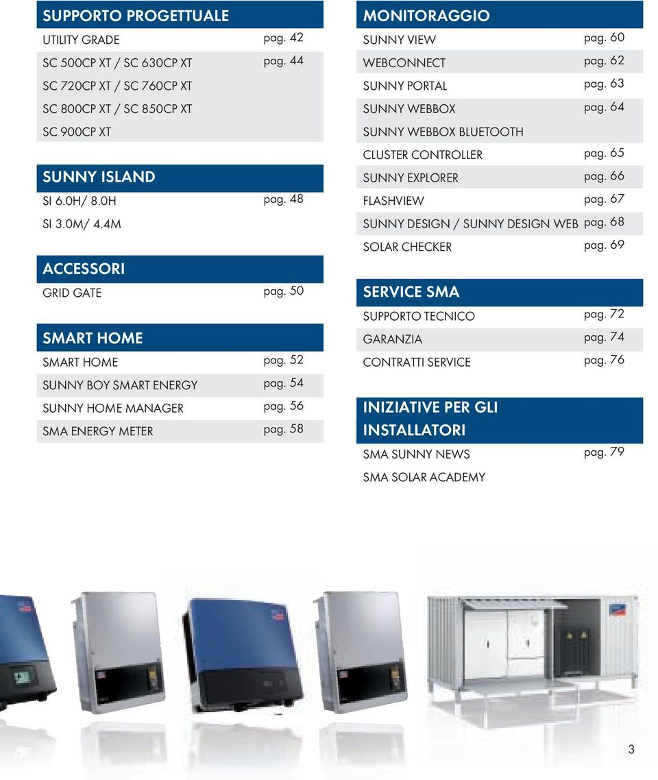 58 MONITORAGGIO SuNNy VIEW WEBCONNECT SuNNy PORTAL pag. 63 SuNNy WEBBOX pag. 64 SuNNy WEBBOX BLuETOOTH CLuSTER CONTROLLER pag. 65 SuNNy EXPLORER pag. 66 FLASHVIEW pag.