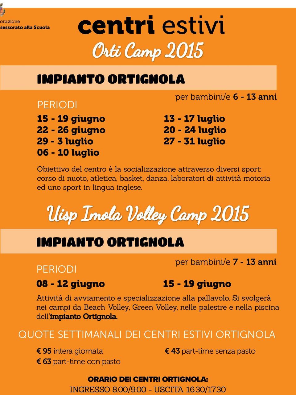 Uisp Imola Volley Camp 2015 IMPIANTO ORTIGNOLA PERIODI per bambini/e 7-13 anni 08-12 giugno 15-19 giugno Attività di avviamento e specializzazione alla pallavolo.