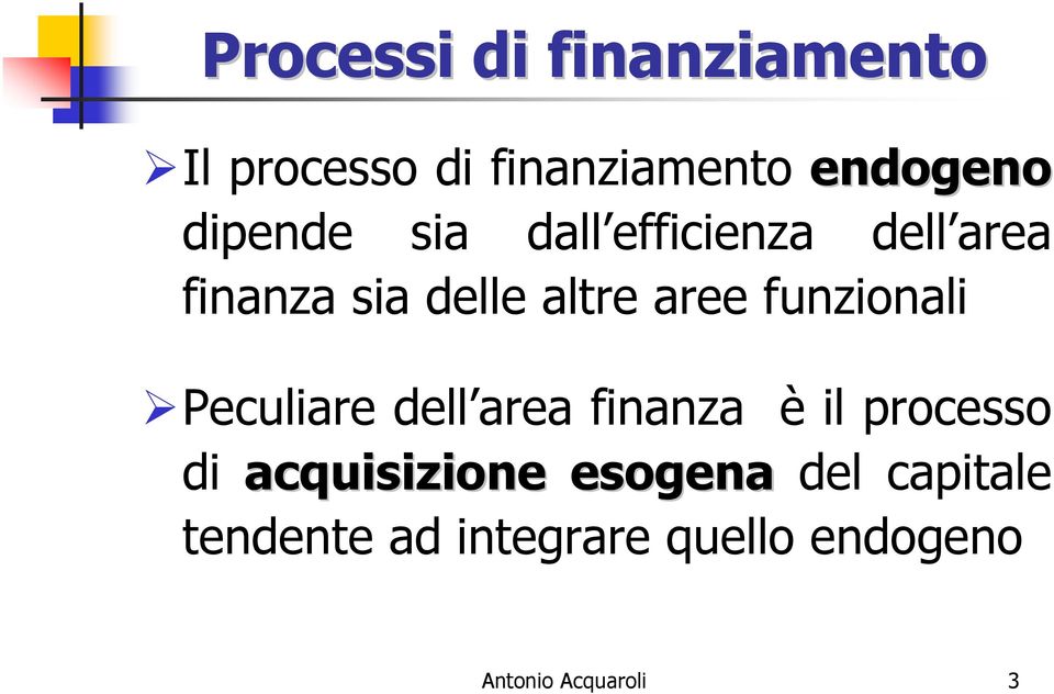 funzionali Peculiare dell area finanza è il processo di acquisizione