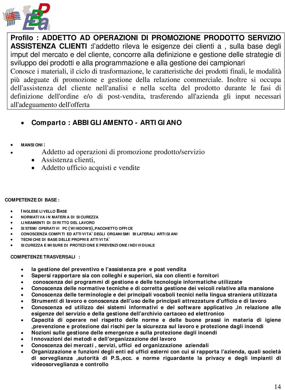 finali, le modalità più adeguate di promozione e gestione della relazione commerciale.