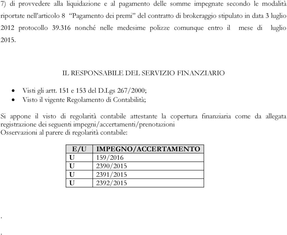 IL RESPONSABILE DEL SERVIZIO FINANZIARIO Visti gli artt. 151 e 153 del D.