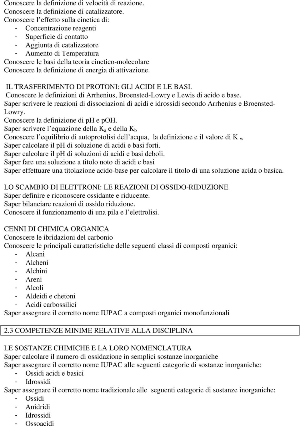 Conoscere la definizione di energia di attivazione. IL TRASFERIMENTO DI PROTONI: GLl ACIDI E LE BASI. Conoscere le definizioni di Arrhenius, Broensted-Lowry e Lewis di acido e base.