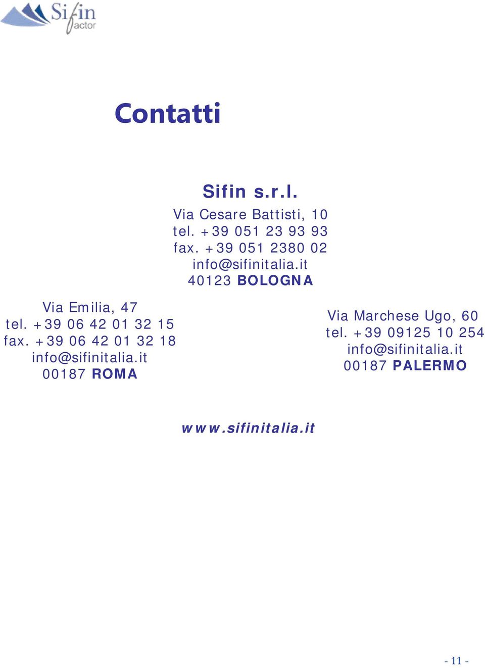 +39 06 42 01 32 15 fax. +39 06 42 01 32 18 info@sifinitalia.