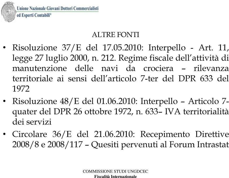 7-ter del DPR 633 del 1972 Risoluzione 48/E del 01.06.2010: Interpello Articolo 7- quater del DPR 26 ottobre 1972, n.