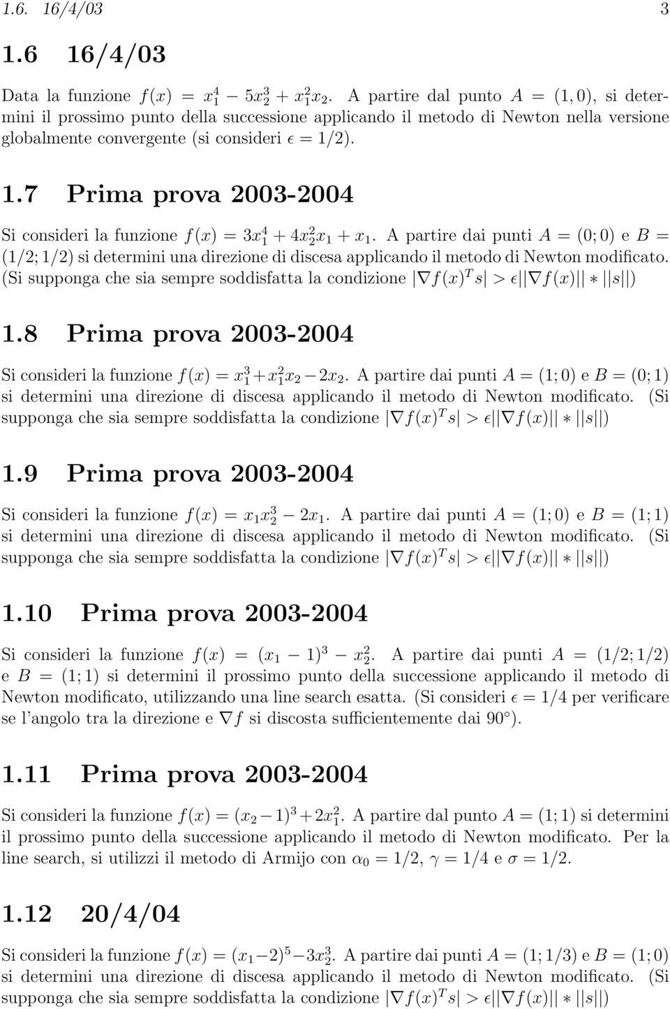 2). 1.7 Prima prova 2003-2004 Si consideri la funzione f(x) = 3x 4 1 + 4x 2 2x 1 + x 1.