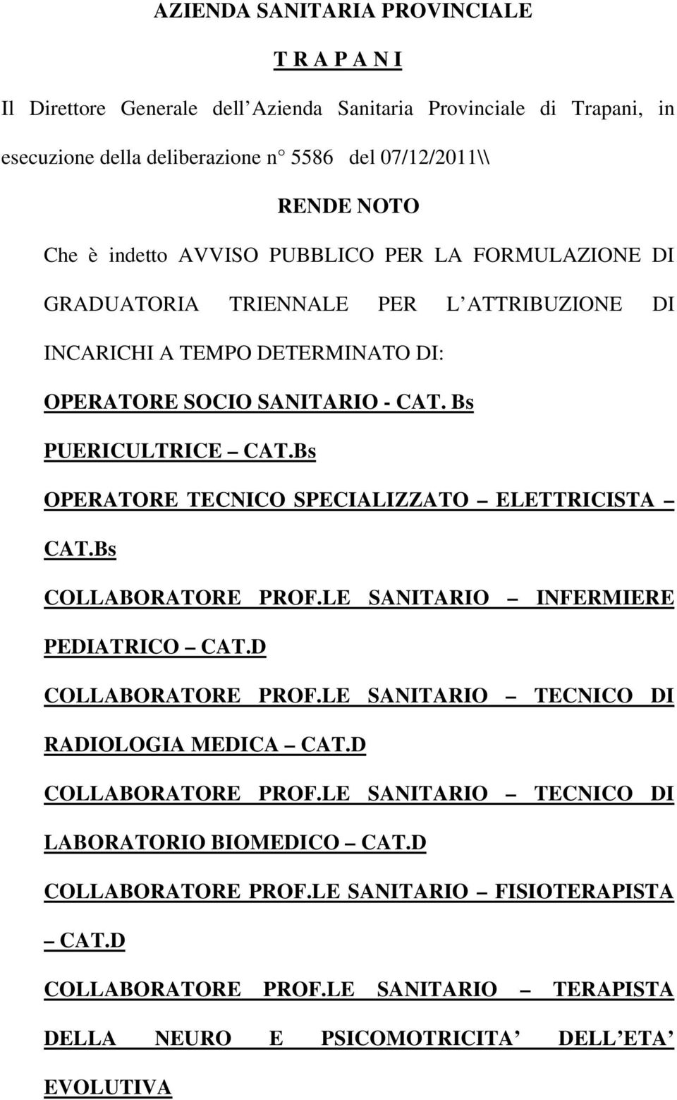 Bs OPERATORE TECNICO SPECIALIZZATO ELETTRICISTA CAT.Bs COLLABORATORE PROF.LE SANITARIO INFERMIERE PEDIATRICO CAT.D COLLABORATORE PROF.LE SANITARIO TECNICO DI RADIOLOGIA MEDICA CAT.