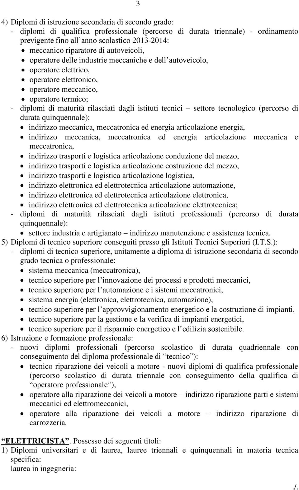 rilasciati dagli istituti tecnici settore tecnologico (percorso di durata quinquennale): indirizzo meccanica, meccatronica ed energia articolazione energia, indirizzo meccanica, meccatronica ed